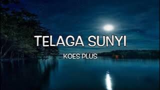 KOES PLUS - TELAGA SUNYI (Lirik Video)