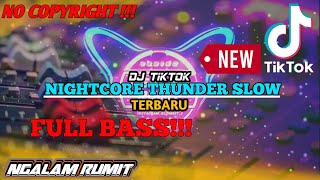 Dj nightcore thunder slow full beat full bass || dj tiktok terbaru 2022 (Nocopyright)