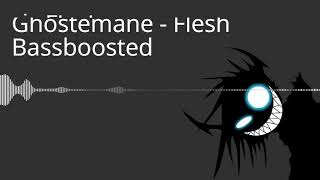 Ghostemane - Flesh [Bassboosted and slowed]