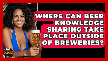 Where Can Beer Knowledge Sharing Take Place Outside of Breweries? | The Pint Guy