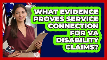 What Evidence Proves Service Connection For VA Disability Claims? - Veteran Community Guide