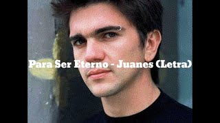 Juanes - Para Ser Eterno (Letra)