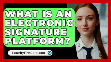 What Is An Electronic Signature Platform? - SecurityFirstCorp.com