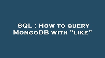 SQL : How to query MongoDB with "like"