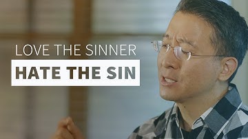 What’s Wrong With Loving the Sinner, Hating the Sin?
