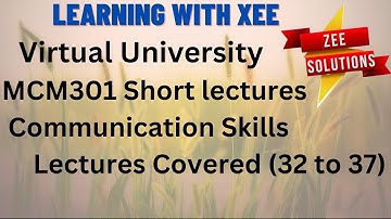MCM301 Communication Skills Short lectures (Covered 32 to 37) Virtual University of Pakistan