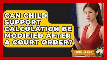 Can Child Support Calculation Be Modified After a Court Order? | Family Law Gurus News