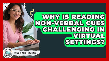 Why Is Reading Non-verbal Cues Challenging In Virtual Settings? - Guide To Work From Home