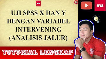 UJI PATH ANALYSIS DENGAN VARIABEL INTERVENING | TUTORIAL LENGKAP SPSS