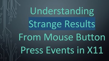 Understanding Strange Results From Mouse Button Press Events in X11