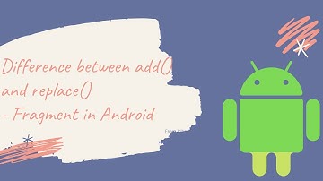 Sự khác nhau giữa add() và replace() - Fragment trong Android  - Android Basic Component