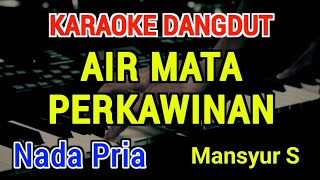 AIR MATA PERKAWINAN - Karaoke Nada Pria [ Mansyur S ]