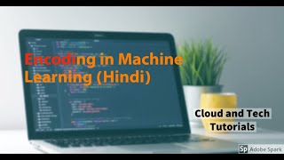 Encoding in Machine Learning (Part 5) -  Cloud and Tech Tutorials [Hindi]