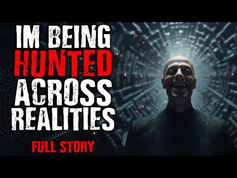 "I'm Being Hunted Across Realities" (Full Story)