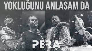 PERA - Yokluğunu Anlasam Da chords