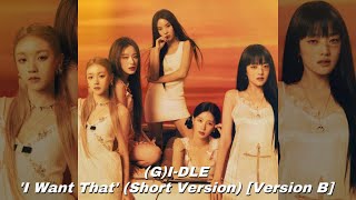 (G)I-DLE - ‘I Want That’ (Short Version) [Version B]