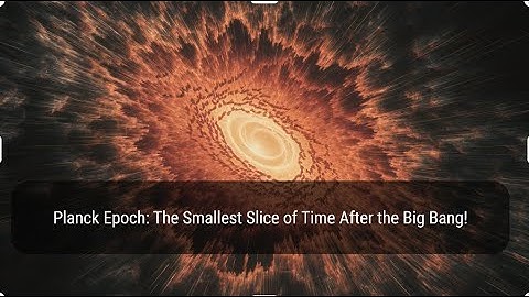 Planck Epoch: The Smallest Slice of Time After the Big Bang!