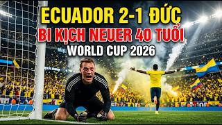 🔥 ECUADOR TẠO ĐỊA CHẤN WORLD CUP: ĐỨC GỤC NGÃ, NEUER KHIẾN CẢ THẾ GIỚI CHẾT LẶNG! 🇩🇪😭