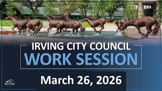 City of Irving | City Council Work Session March 26, 2026
