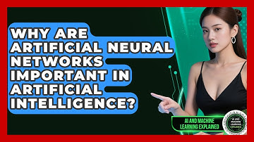 Why Are Artificial Neural Networks Important in Artificial Intelligence?