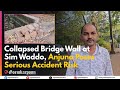Collapsed Bridge Wall at Sim Waddo, Anjuna Poses Serious Accident Risk