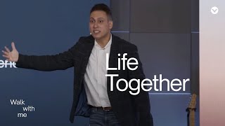 Walk With Me : Life Together – Pastor Bodie Cruz