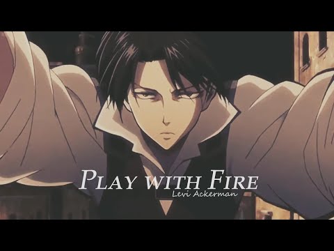 Play with Fire| Levi Ackerman [AMV]