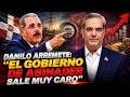 DANILO ARREMETE: “EL GOBIERNO DE ABINADER SALE MUY CARO”