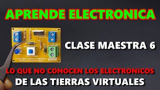 ✅ CLASE MAESTRA 6 / APRENDE ELECTRONICA, LO QUE NO CONOCEN LOS ELECTRONICOS DE LAS TIERRAS VIRTUALES