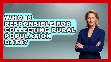 Who Is Responsible for Collecting Rural Population Data? | Demographic Data Answers News