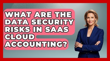 What Are The Data Security Risks In SaaS Cloud Accounting? - All About SaaS Finance
