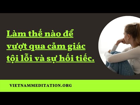 Video: Làm Thế Nào để Vượt Qua Tội Lỗi Trong Chính Bạn