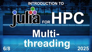 Multi-threaded Programming (6/8) - Julia for HPC Course 2025