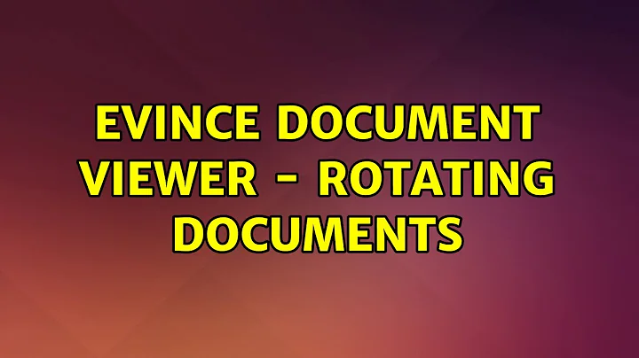 Ubuntu: Evince document viewer - rotating documents