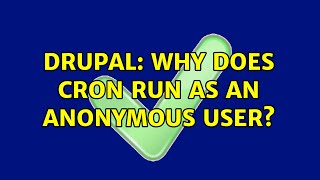 Drupal: Why does cron run as an anonymous user?