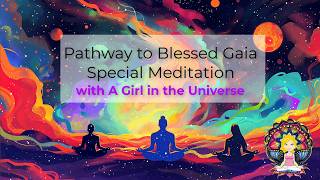 Pathway To Blessed Gaia, Aka New Earth Meditation With Sa Smith Of A Girl In The Universe