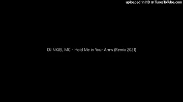 DJ NIGEL MC - Hold Me in Your Arms (Remix 2021)