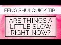 Are things a little slow? Feng Shui Quick Tip