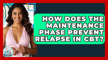 How Does The Maintenance Phase Prevent Relapse In CBT? - CBT Toolkit