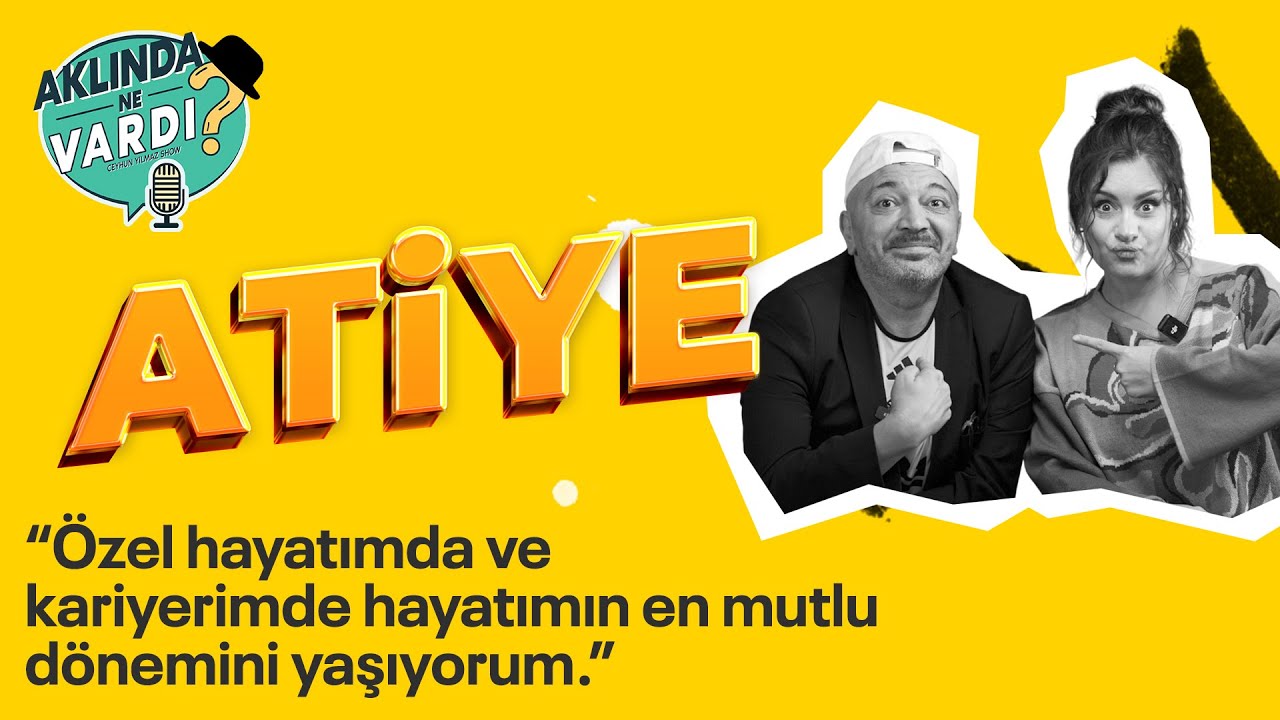 Atiye ile Eğlence Dolu Sohbet Ceyhun Yılmaz ile Aklında Ne Vardı? 10. Bölüm