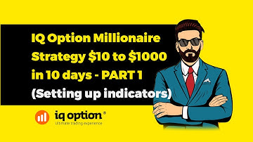 IQ Option Millionaire Strategy $10 to $1000 in 10 days - PART 1 (Setting up indicators)