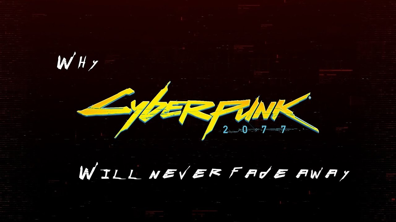 Why Cyberpunk 2077 will never fade away