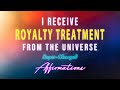 I get royalty treatment from the universe  supercharged affirmations