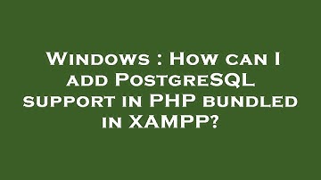 Windows : How can I add PostgreSQL support in PHP bundled in XAMPP?