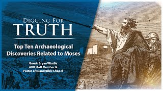 Moses-The Top Ten Archaeological Discoveries: Digging for Truth Episode 157