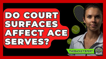 Do Court Surfaces Affect Ace Serves? - The Racket Xpert