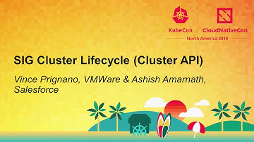 SIG Cluster Lifecycle (Cluster API) - Vince Prignano, VMWare & Ashish Amarnath, Salesforce