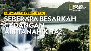 Air Adalah Kehidupan, Seberapa Besarkah Cadangan Air Tanah Kita?