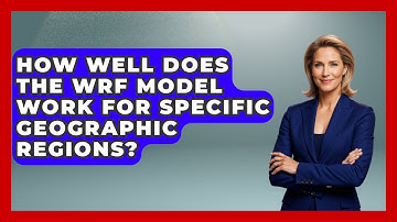 How Well Does The WRF Model Work For Specific Geographic Regions? - Weather Watchdog