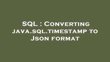 SQL : Converting java.sql.timestamp to Json format